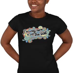 I'm Only Here to Pet The Cat  (limited) - Women's T-shirt